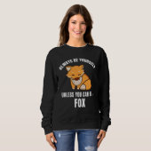 Sweatshirt Always Be Yourself Unless You Can Be A Fox (Devant entier)