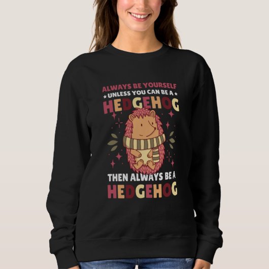 Sweatshirt Always be Yourself unless you can be a Hedgehog  1 (Devant)