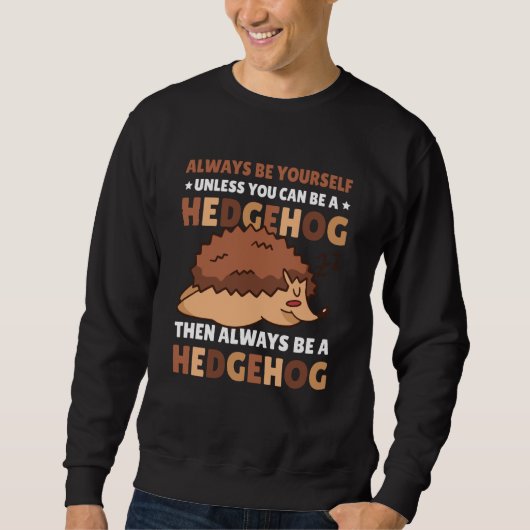 Sweatshirt Always be Yourself unless you can be a Hedgehog  5 (Devant)