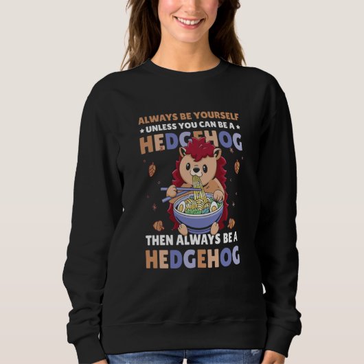 Sweatshirt Always be Yourself unless you can be a Hedgehog  7 (Devant)