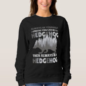Sweatshirt Always be Yourself unless you can be a Hedgehog  7 (Devant)
