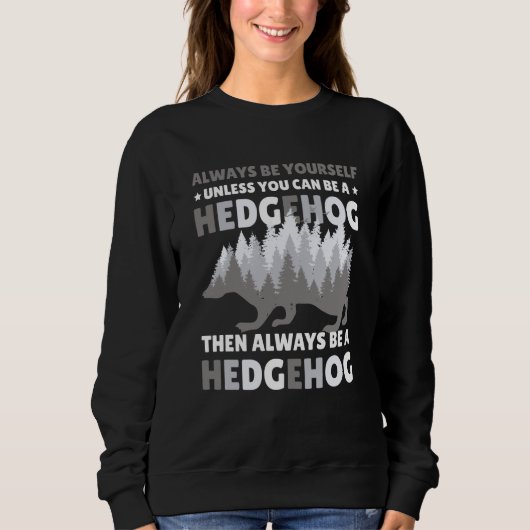 Sweatshirt Always be Yourself unless you can be a Hedgehog  7 (Devant)