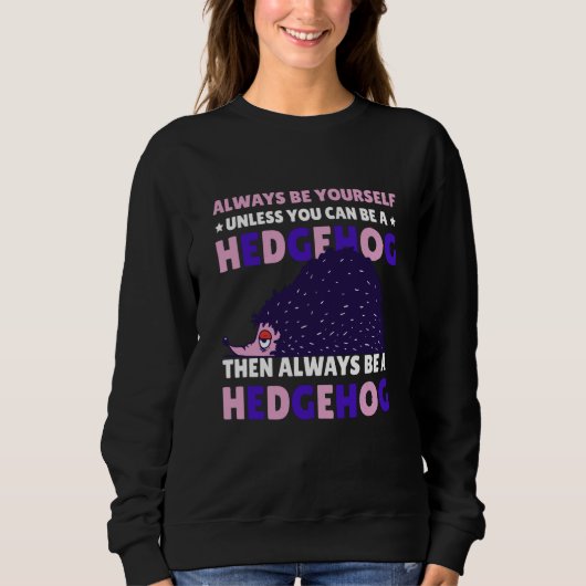 Sweatshirt Always be Yourself unless you can be a Hedgehog  8 (Devant)