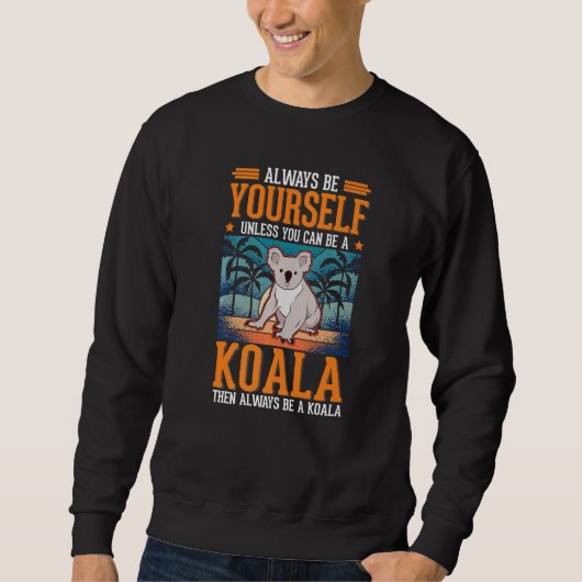 Sweatshirt Always be yourself Unless you can be a Koala  1 (Devant)