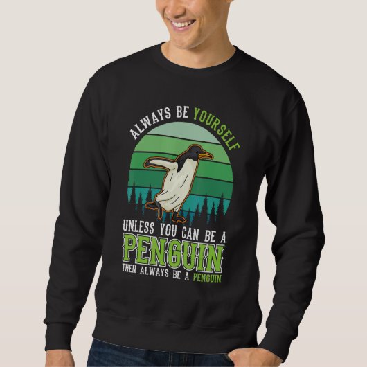 Sweatshirt Always be yourself Unless you can be a Penguin (Devant)