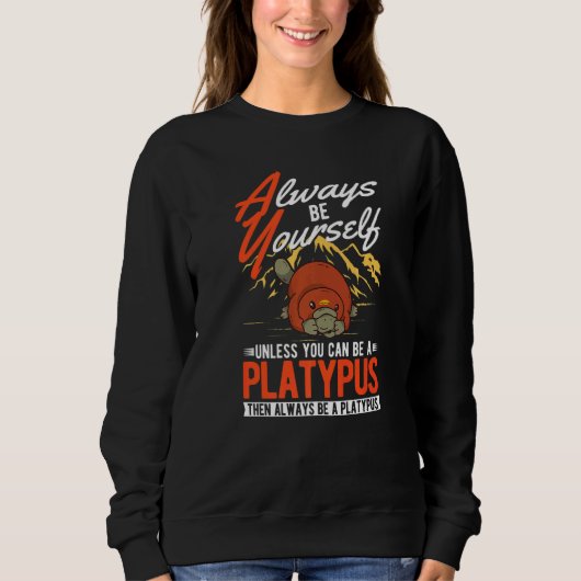 Sweatshirt Always be yourself Unless you can be a Platypus (Devant)