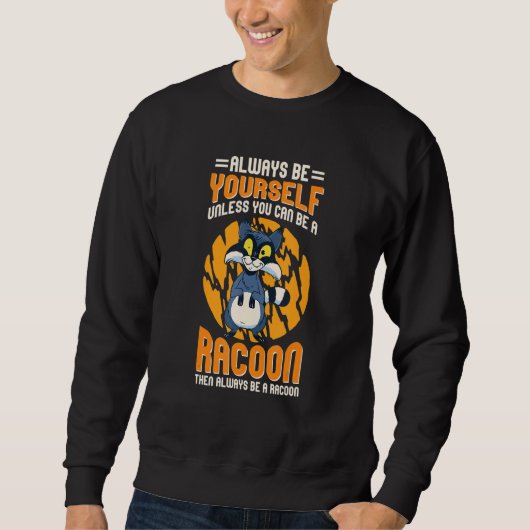 Sweatshirt Always Be Yourself Unless You Can Be A Racoon 6 (Devant)