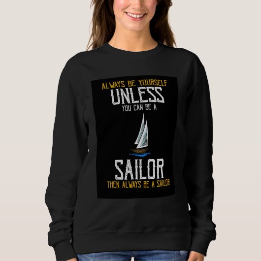 Sweatshirt Always Be Yourself Unless You Can Be A Sailor Pres (Devant)