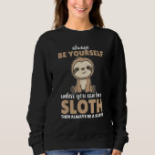 Sweatshirt Always Be Yourself Unless You Can Be A Sloth  cute (Devant)