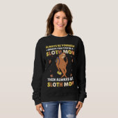 Sweatshirt Always be yourself unless you can be a Sloth Mom t (Devant entier)