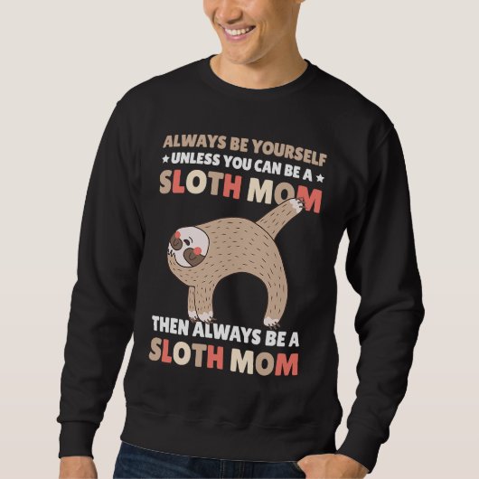 Sweatshirt Always be yourself unless you can be a Sloth Mom t (Devant)