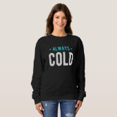 Sweatshirt Always Cold Sayings About Winter Season 4 (Devant entier)