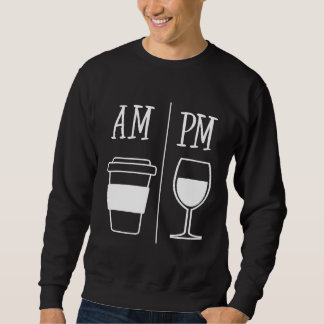 Sweatshirt AM Café Boire PM Vin Boire Drôle Vin Cute