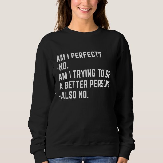Sweatshirt Am I Perfect No Im I Trying No   Saying Sarcastic (Devant)