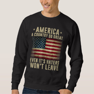 Sweatshirt America a country so great even it's Haters won't 