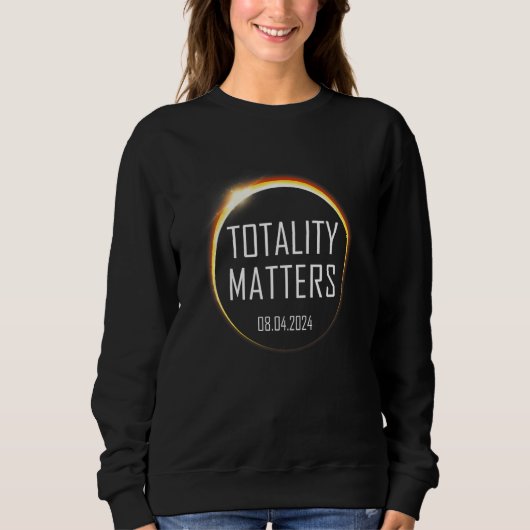 Sweatshirt America Total Solar Eclipse 2024 Totality Matters  (Devant)