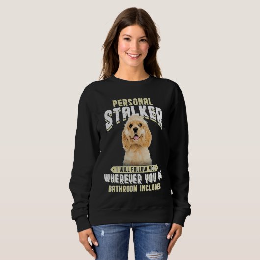 Sweatshirt American Cocker Spaniel Personal Stalker I Will Fo (Devant entier)