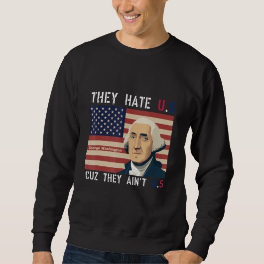 Sweatshirt American Flag 4th of July hey Hate Us Cuz They Ain (Devant)