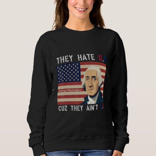 Sweatshirt American Flag 4th of July hey Hate Us Cuz They Ain (Devant)
