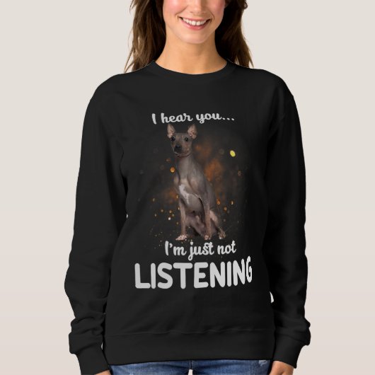 Sweatshirt American Hairless Terrier Dog Je T'Entends Ne Pas  (Devant)