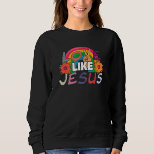 Sweatshirt Amour Comme Jésus Religieux Dieu Chrétien Paroles