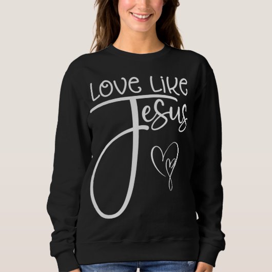 Sweatshirt Amour Religieux Chrétien Tendance Comme Jésus (Devant)