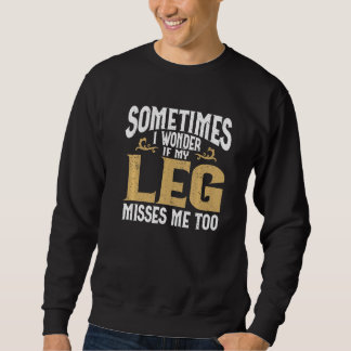 Sweatshirt Amputation Leg Amputee Humor Leg Amputee  
