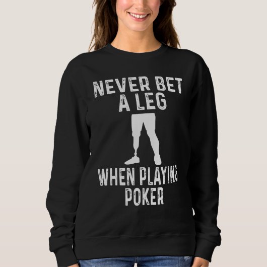 Sweatshirt Amputee Humor Never Bet A Leg When Playing Poker (Devant)