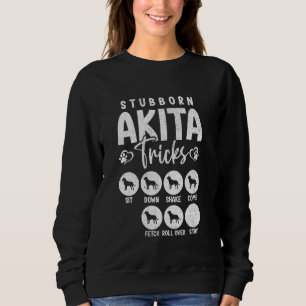 Sweatshirt Amusant chien Lover t Stubborn Akita Tricks
