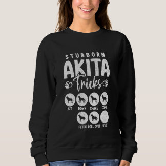 Sweatshirt Amusant chien Lover t Stubborn Akita Tricks