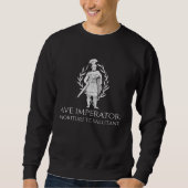 Sweatshirt Ancient Rome Latin  Ave Imperator Morituri Te Salu (Devant)