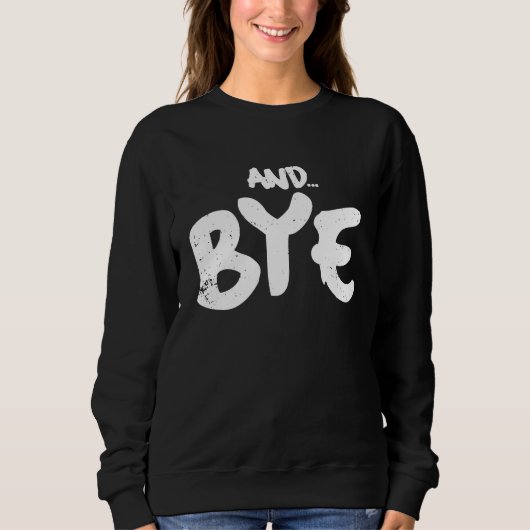 SWEATSHIRT AND BYE SIMPLE BOLD MESSAGE DISTRESSED DESIGN (Devant)