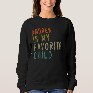 Sweatshirt Andrew Is My Favorite Child  From Son Father s Day