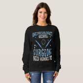 Sweatshirt Anesthesiologist Surgeons Need Heroes Too Anesthe (Devant entier)