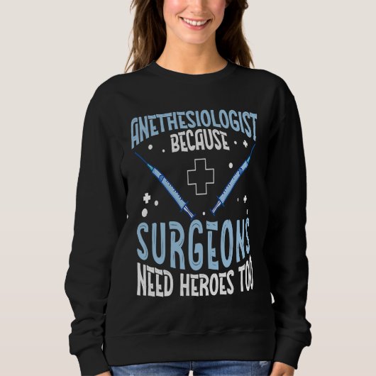 Sweatshirt Anesthesiologist Surgeons Need Heroes Too Anesthe (Devant)