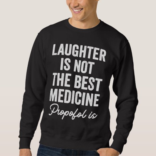 Sweatshirt Anesthetist Laughter Is Not The Best Medicine (Devant)
