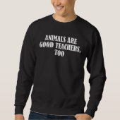 Sweatshirt Animals are good teachers too  4 (Devant)