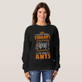Sweatshirt Ants Therapy Ant Farm Anthill Ant (Devant entier)