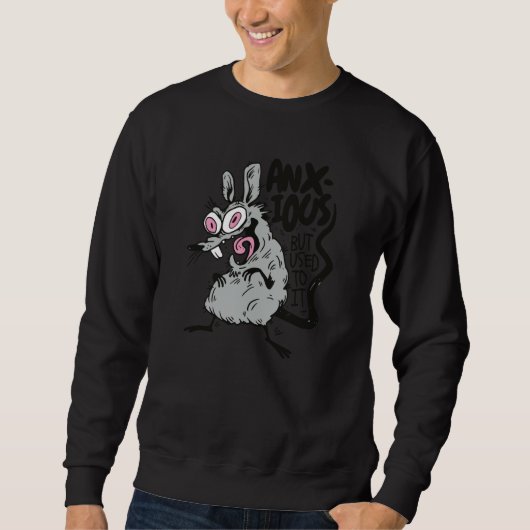 Sweatshirt Anxious But Used To it Anxiety Rat Rodent (Devant)
