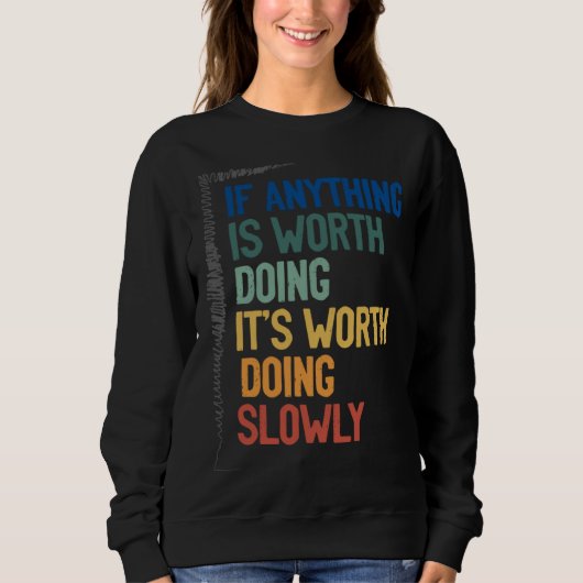 Sweatshirt Anything Worth Doing Is Worth Doing Slowly Quote (Devant)