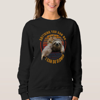 Sweatshirt Anything You Can Do I Can Do Slower Sloth