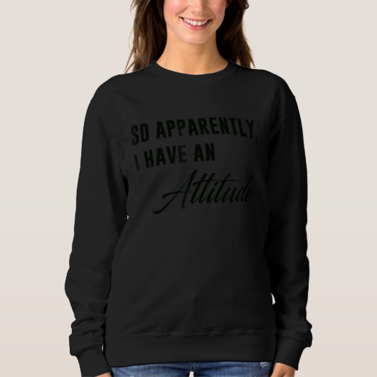 Sweatshirt Apparemment, J'Ai Une Citation D'Attitude (Devant)