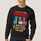 Sweatshirt Apparently We're Trouble When We Are Together Lla (Devant)