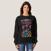 Sweatshirt Apparently Were Trouble When We Play Bingo Togethe (Devant entier)
