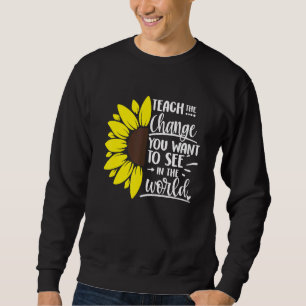 Sweatshirt Apprenez Le Changement Que Vous Voulez Voir Dans L