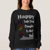 Sweatshirt Apr 25th Take Your Daughter To Work Day Fun Idea (Devant)