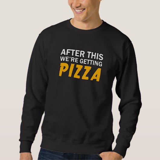 Sweatshirt Après ça, on obtient Pizza Pizza 1 (Devant)