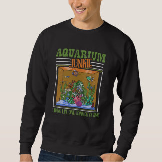 Sweatshirt Aquarium Junkie Living Life One Tank At A Time Fis