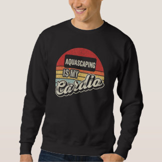 Sweatshirt Aquascaping Is My Cardio Retro Aquarium Fishkeepi