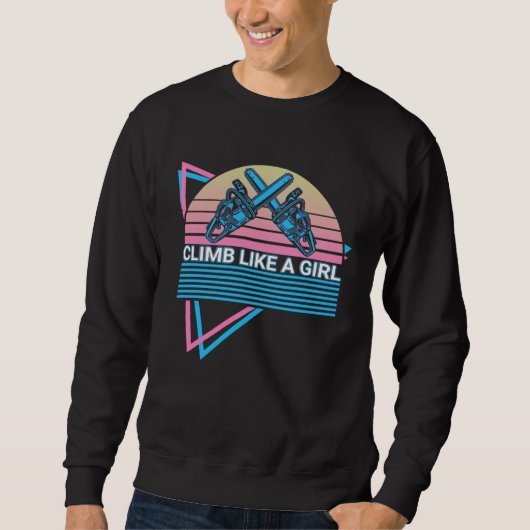 Sweatshirt Arborist Tree Cutting Tree Climber Climb Like A Gi (Devant)